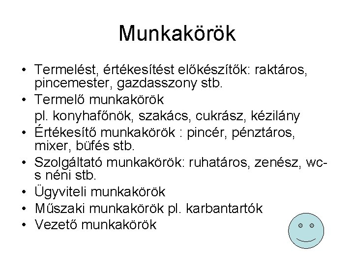 Munkakörök • Termelést, értékesítést előkészítők: raktáros, pincemester, gazdasszony stb. • Termelő munkakörök pl. konyhafőnök,