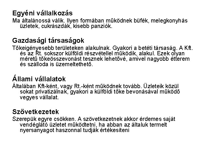 Egyéni vállalkozás Ma általánossá válik. Ilyen formában működnek büfék, melegkonyhás üzletek, cukrászdák, kisebb panziók.