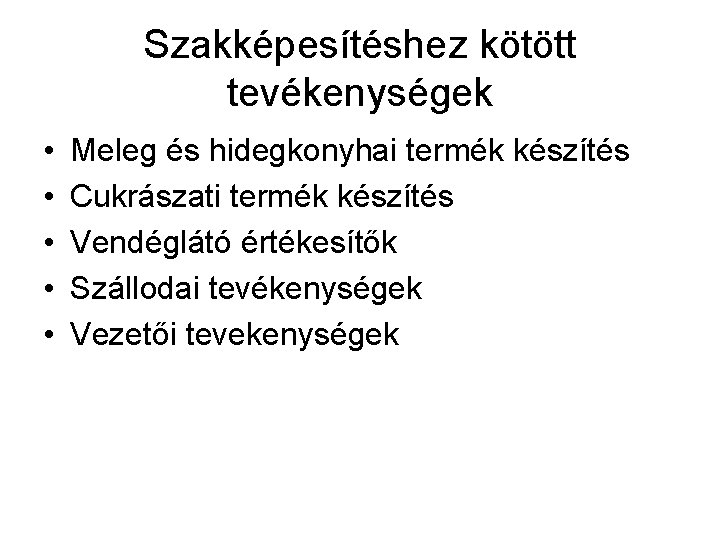 Szakképesítéshez kötött tevékenységek • • • Meleg és hidegkonyhai termék készítés Cukrászati termék készítés