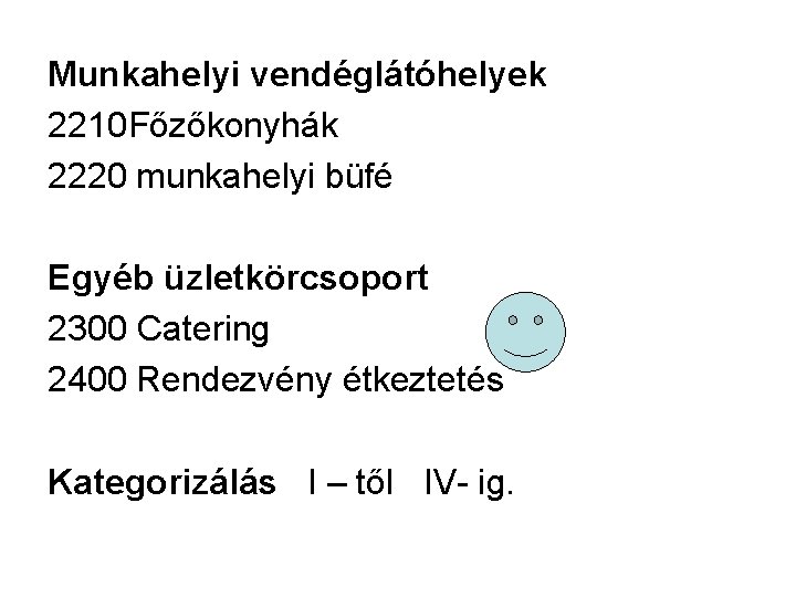 Munkahelyi vendéglátóhelyek 2210 Főzőkonyhák 2220 munkahelyi büfé Egyéb üzletkörcsoport 2300 Catering 2400 Rendezvény étkeztetés
