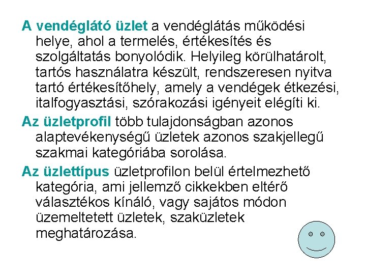 A vendéglátó üzlet a vendéglátás működési helye, ahol a termelés, értékesítés és szolgáltatás bonyolódik.