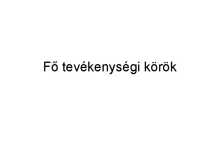 Fő tevékenységi körök 