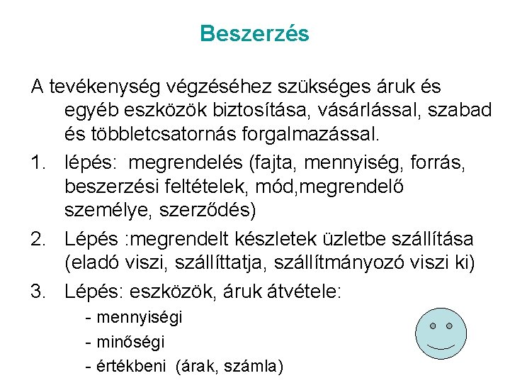 Beszerzés A tevékenység végzéséhez szükséges áruk és egyéb eszközök biztosítása, vásárlással, szabad és többletcsatornás