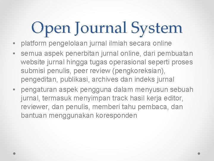 Open Journal System • platform pengelolaan jurnal ilmiah secara online • semua aspek penerbitan