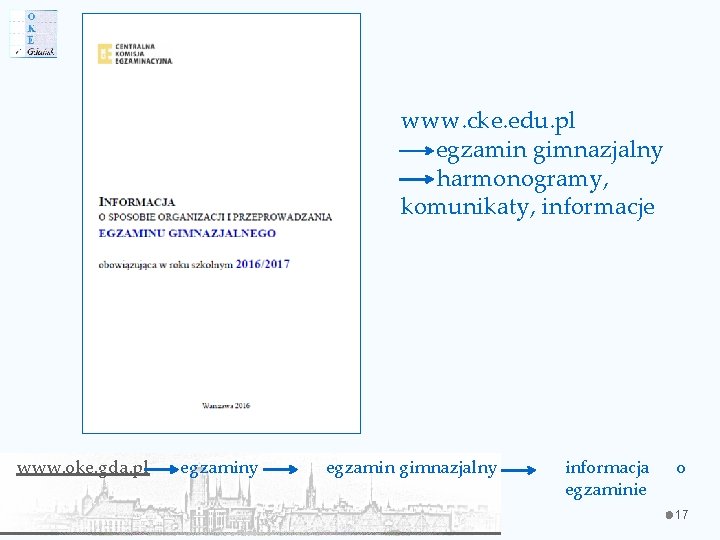 www. cke. edu. pl egzamin gimnazjalny harmonogramy, komunikaty, informacje www. oke. gda. pl egzaminy