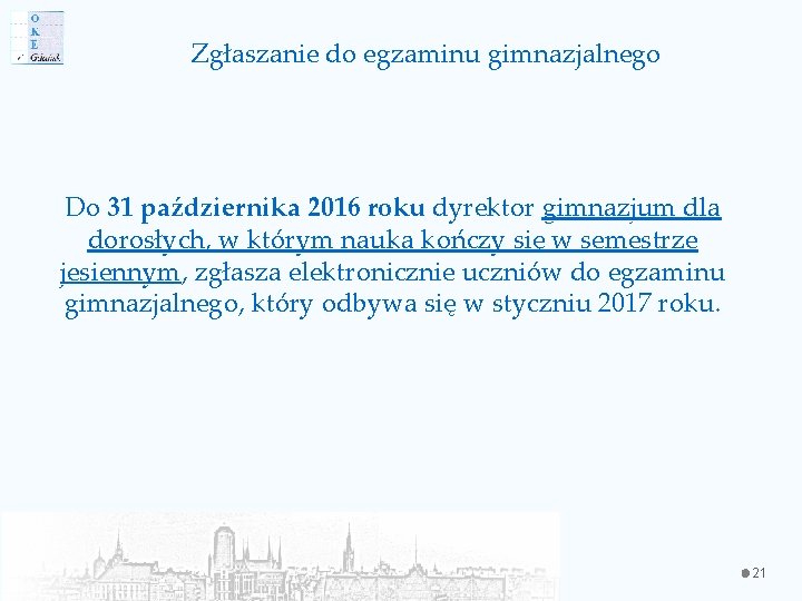 Zgłaszanie do egzaminu gimnazjalnego Do 31 października 2016 roku dyrektor gimnazjum dla dorosłych, w