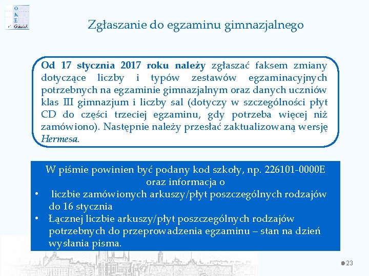 Zgłaszanie do egzaminu gimnazjalnego Od 17 stycznia 2017 roku należy zgłaszać faksem zmiany dotyczące