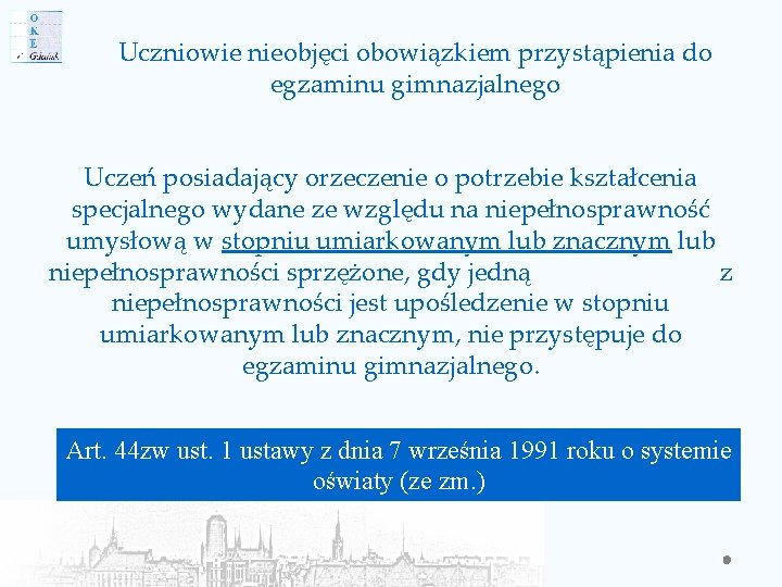 Uczniowie nieobjęci obowiązkiem przystąpienia do egzaminu gimnazjalnego Uczeń posiadający orzeczenie o potrzebie kształcenia specjalnego