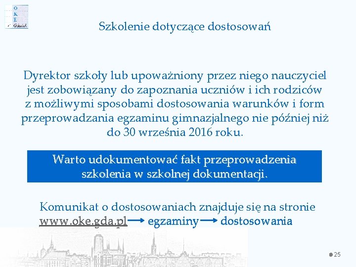 Szkolenie dotyczące dostosowań Dyrektor szkoły lub upoważniony przez niego nauczyciel jest zobowiązany do zapoznania Szkolenie dotyczące dostosowań Dyrektor szkoły lub upoważniony przez niego nauczyciel jest zobowiązany do zapoznania