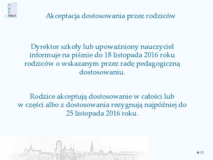 Akceptacja dostosowania przez rodziców Dyrektor szkoły lub upoważniony nauczyciel informuje na piśmie do 18