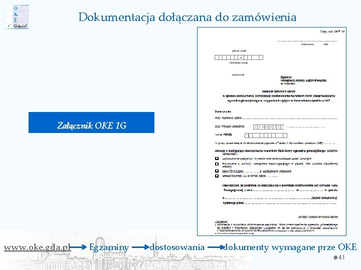 Dokumentacja dołączana do zamówienia Załącznik OKE 1 G www. oke. gda. pl Egzaminy dostosowania