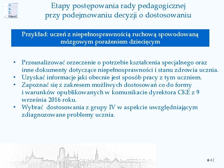 Etapy postępowania rady pedagogicznej przy podejmowaniu decyzji o dostosowaniu Przykład: uczeń z niepełnosprawnością ruchową