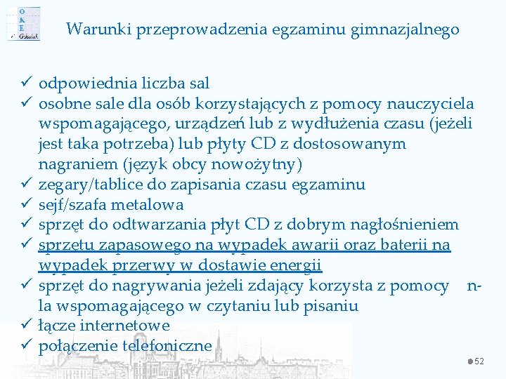 Warunki przeprowadzenia egzaminu gimnazjalnego ü odpowiednia liczba sal ü osobne sale dla osób korzystających