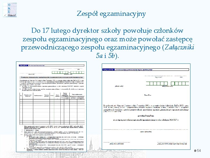 Zespół egzaminacyjny Do 17 lutego dyrektor szkoły powołuje członków zespołu egzaminacyjnego oraz może powołać