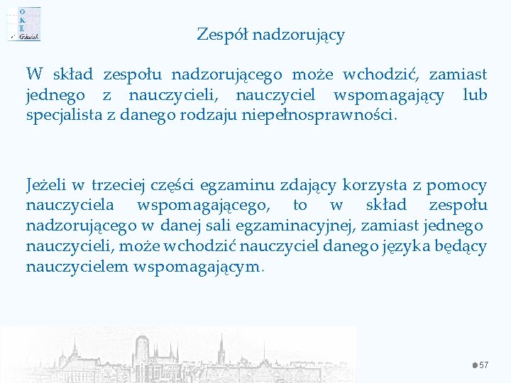 Zespół nadzorujący W skład zespołu nadzorującego może wchodzić, zamiast jednego z nauczycieli, nauczyciel wspomagający