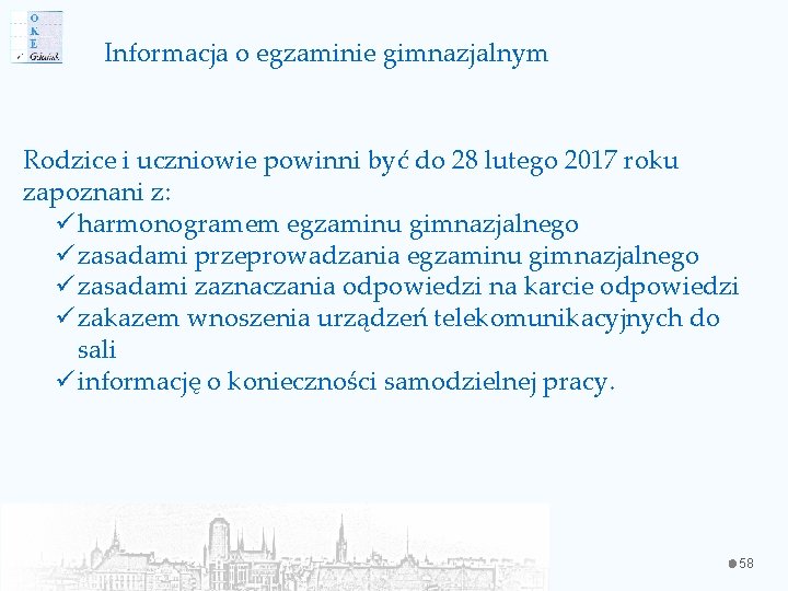 Informacja o egzaminie gimnazjalnym Rodzice i uczniowie powinni być do 28 lutego 2017 roku