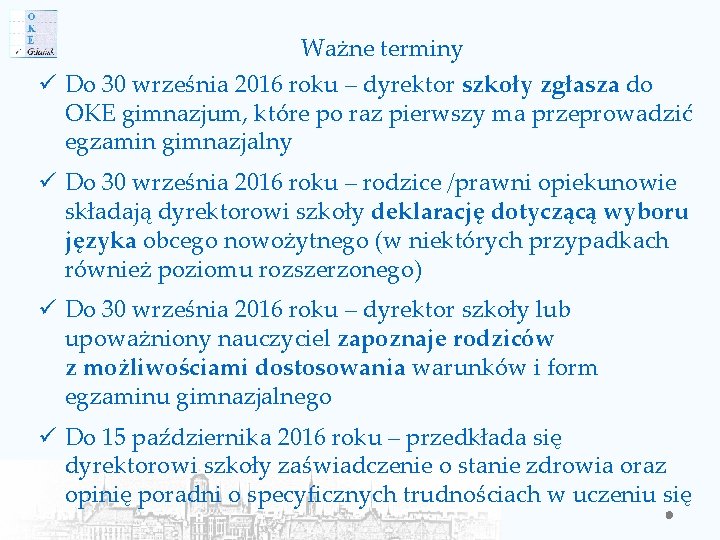 Ważne terminy ü Do 30 września 2016 roku – dyrektor szkoły zgłasza do OKE