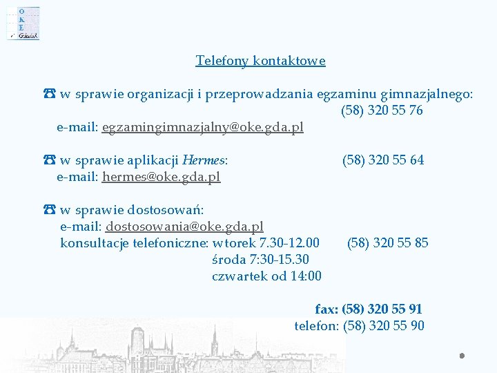 Telefony kontaktowe ☎ w sprawie organizacji i przeprowadzania egzaminu gimnazjalnego: (58) 320 55 76