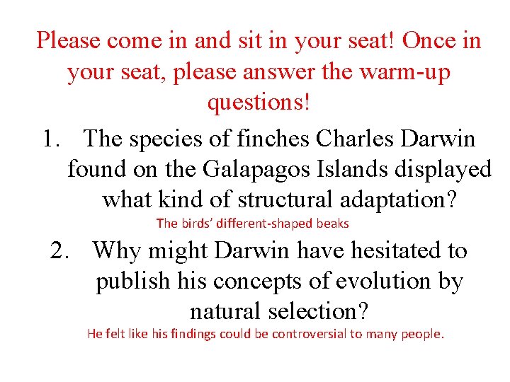 Please come in and sit in your seat! Once in your seat, please answer