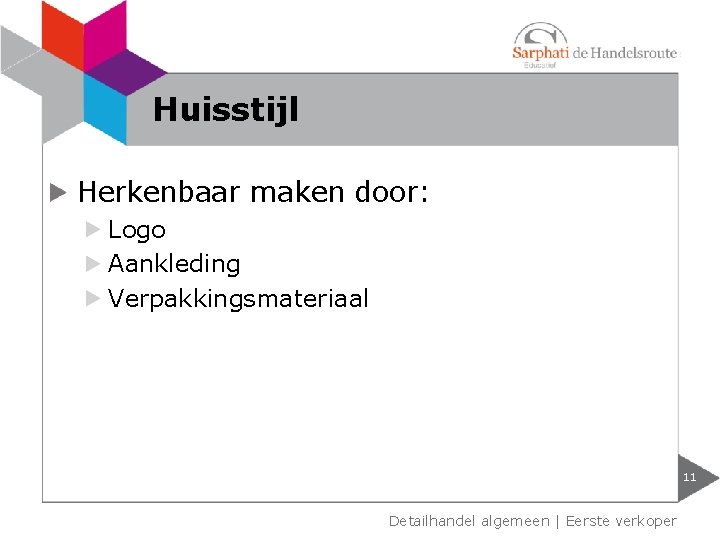 Huisstijl Herkenbaar maken door: Logo Aankleding Verpakkingsmateriaal 11 Detailhandel algemeen | Eerste verkoper 