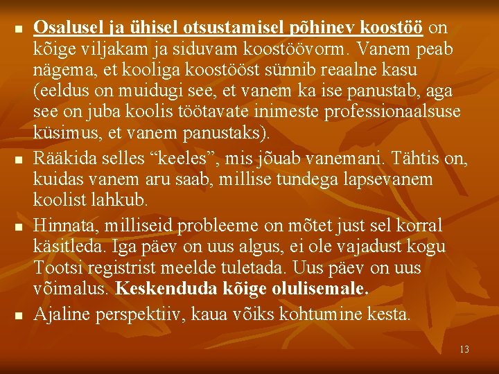 n n Osalusel ja ühisel otsustamisel põhinev koostöö on kõige viljakam ja siduvam koostöövorm. n n Osalusel ja ühisel otsustamisel põhinev koostöö on kõige viljakam ja siduvam koostöövorm.