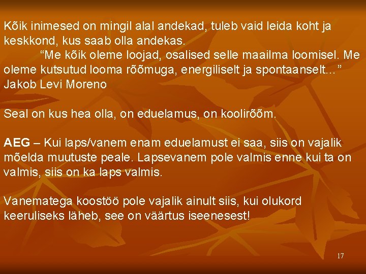 Kõik inimesed on mingil alal andekad, tuleb vaid leida koht ja keskkond, kus saab Kõik inimesed on mingil alal andekad, tuleb vaid leida koht ja keskkond, kus saab