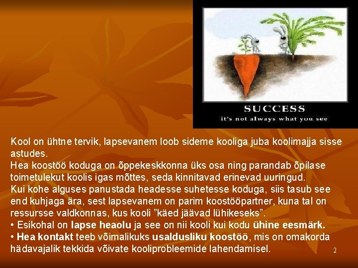 Kool on ühtne tervik, lapsevanem loob sideme kooliga juba koolimajja sisse astudes. Hea koostöö Kool on ühtne tervik, lapsevanem loob sideme kooliga juba koolimajja sisse astudes. Hea koostöö