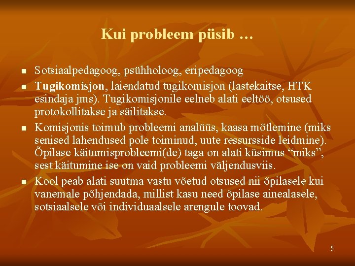 Kui probleem püsib … n n Sotsiaalpedagoog, psühholoog, eripedagoog Tugikomisjon, laiendatud tugikomisjon (lastekaitse, HTK Kui probleem püsib … n n Sotsiaalpedagoog, psühholoog, eripedagoog Tugikomisjon, laiendatud tugikomisjon (lastekaitse, HTK