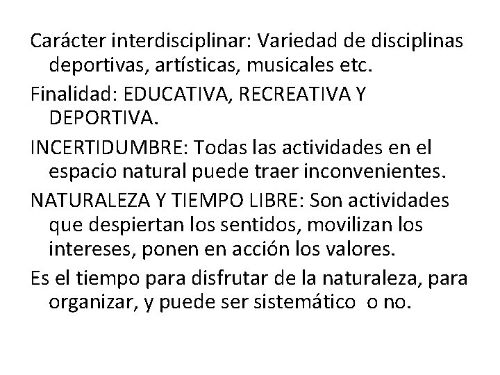 Carácter interdisciplinar: Variedad de disciplinas deportivas, artísticas, musicales etc. Finalidad: EDUCATIVA, RECREATIVA Y DEPORTIVA.