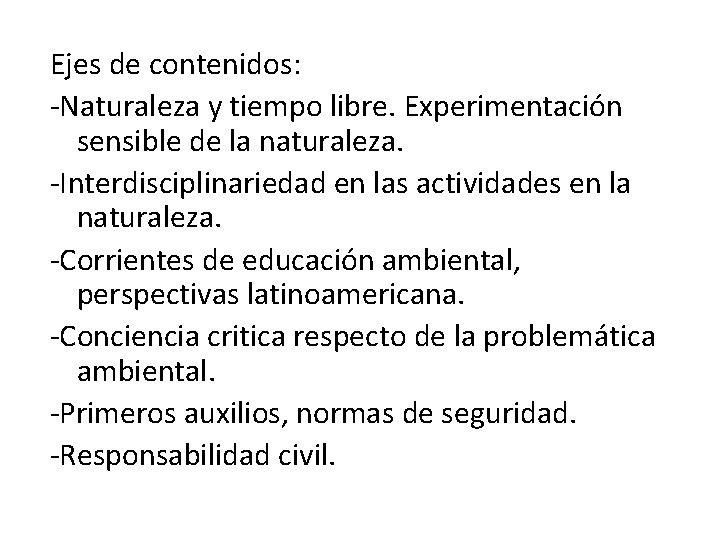 Ejes de contenidos: -Naturaleza y tiempo libre. Experimentación sensible de la naturaleza. -Interdisciplinariedad en
