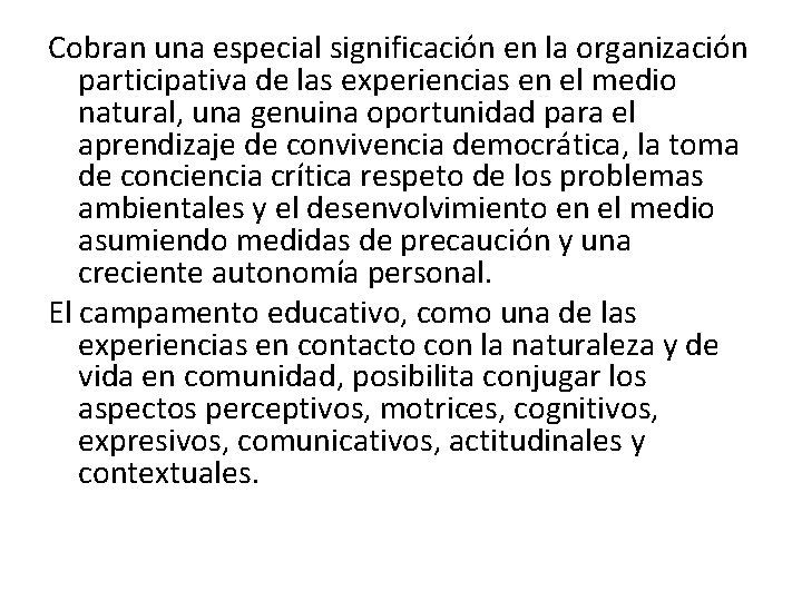 Cobran una especial significación en la organización participativa de las experiencias en el medio