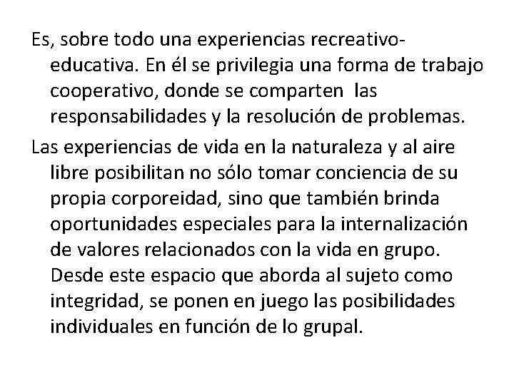 Es, sobre todo una experiencias recreativoeducativa. En él se privilegia una forma de trabajo