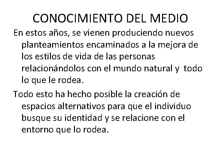 CONOCIMIENTO DEL MEDIO En estos años, se vienen produciendo nuevos planteamientos encaminados a la