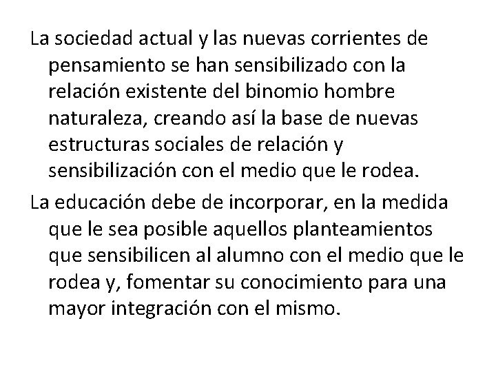 La sociedad actual y las nuevas corrientes de pensamiento se han sensibilizado con la