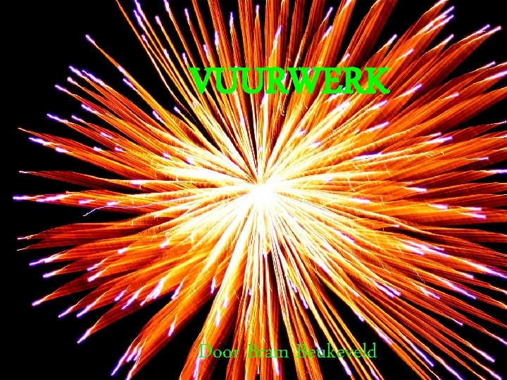 VUURWERK Door Bram Beukeveld 