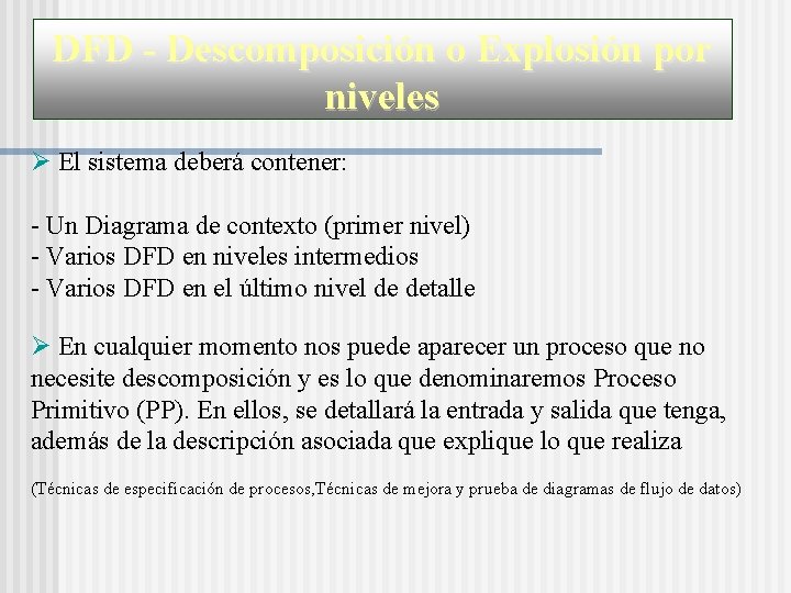 DFD - Descomposición o Explosión por niveles El sistema deberá contener: - Un Diagrama