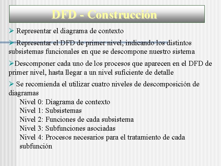 DFD - Construcción Representar el diagrama de contexto Representar el DFD de primer nivel,