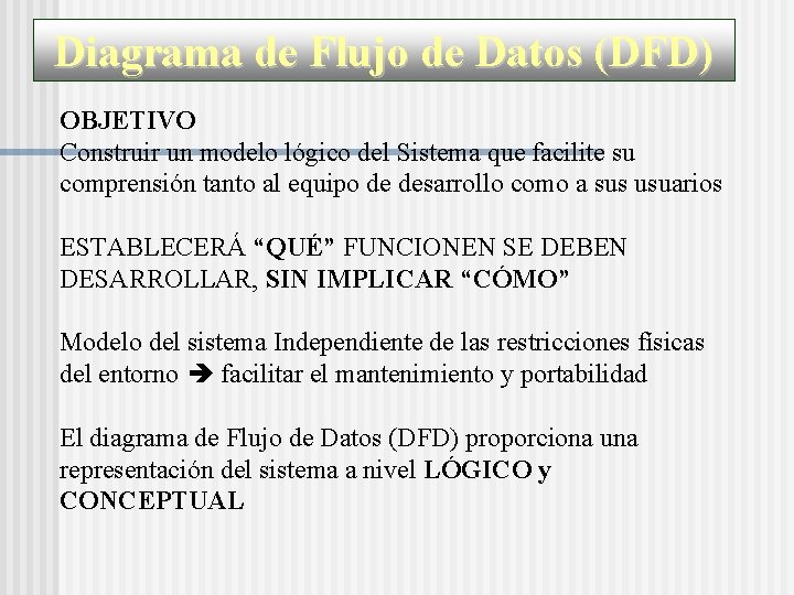 Diagrama de Flujo de Datos (DFD) OBJETIVO Construir un modelo lógico del Sistema que