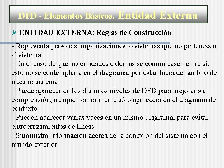 DFD - Elementos Básicos. Entidad Externa ENTIDAD EXTERNA: Reglas de Construcción - Representa personas,