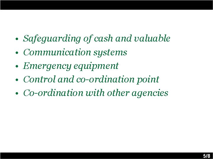  • • • Safeguarding of cash and valuable Communication systems Emergency equipment Control