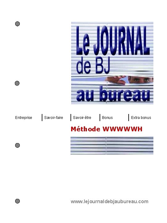Entreprise Savoir-faire Savoir-être Bonus Extra bonus Méthode WWWWWH www. lejournaldebjaubureau. com 