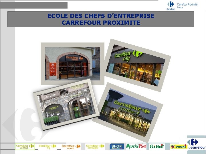 ECOLE DES CHEFS D’ENTREPRISE CARREFOUR PROXIMITE 