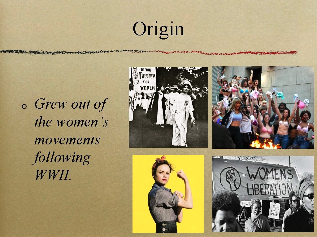 Origin Grew out of the women’s movements following WWII. 