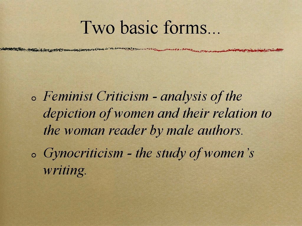 Two basic forms. . . Feminist Criticism - analysis of the depiction of women