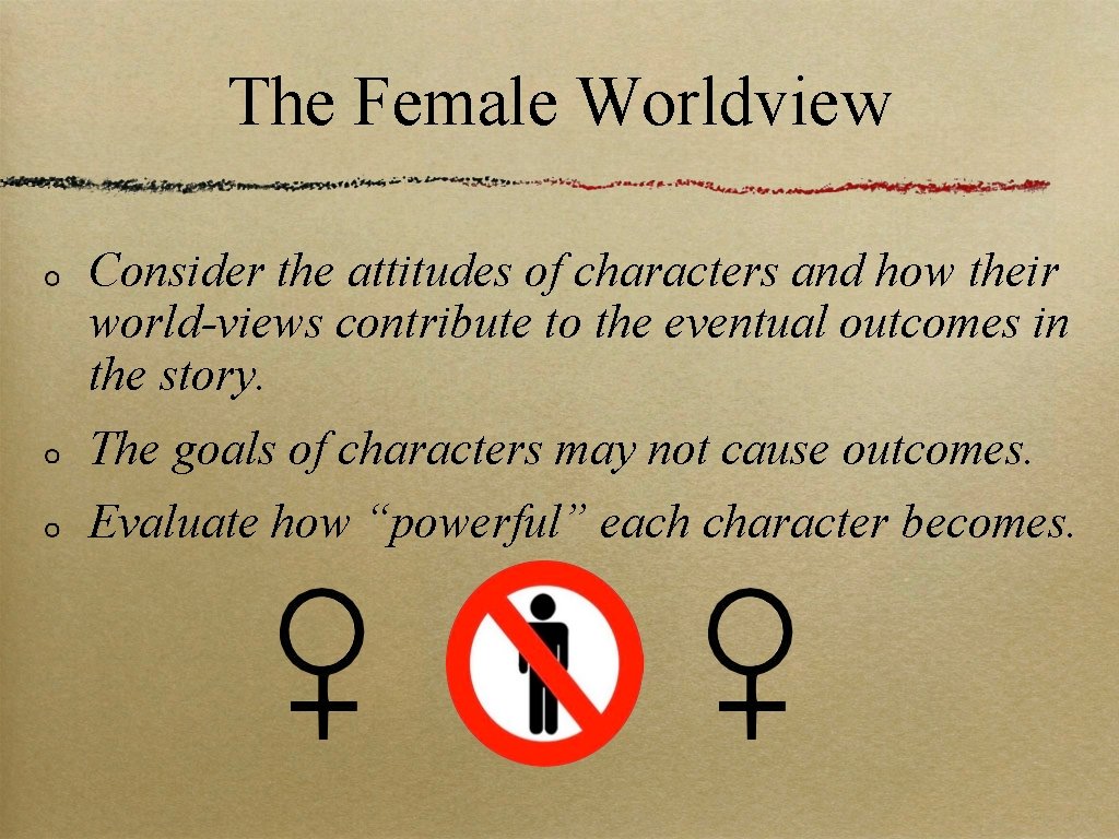 The Female Worldview Consider the attitudes of characters and how their world-views contribute to