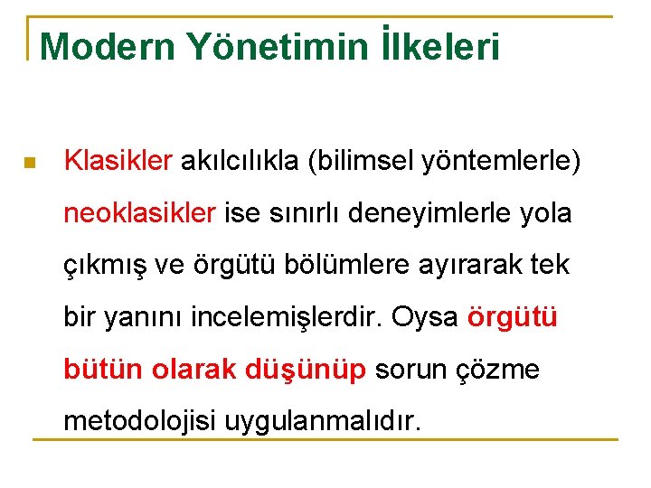 Modern Yönetimin İlkeleri n Klasikler akılcılıkla (bilimsel yöntemlerle) neoklasikler ise sınırlı deneyimlerle yola çıkmış