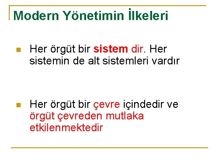 Modern Yönetimin İlkeleri n Her örgüt bir sistem dir. Her sistemin de alt sistemleri