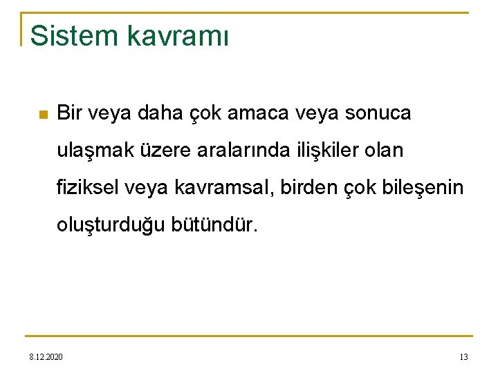 Sistem kavramı n Bir veya daha çok amaca veya sonuca ulaşmak üzere aralarında ilişkiler