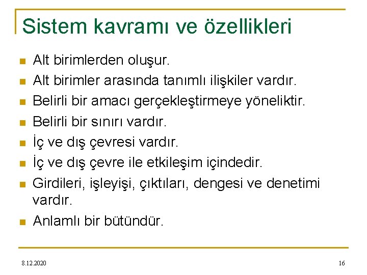 Sistem kavramı ve özellikleri n n n n Alt birimlerden oluşur. Alt birimler arasında