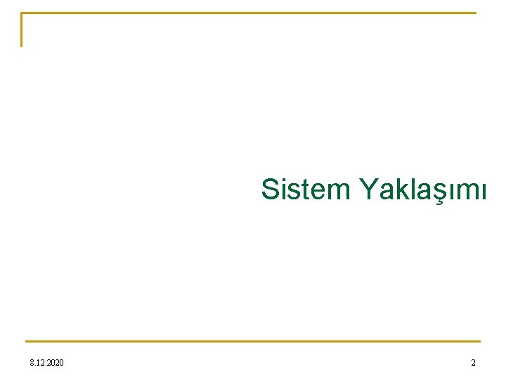 Sistem Yaklaşımı 8. 12. 2020 2 